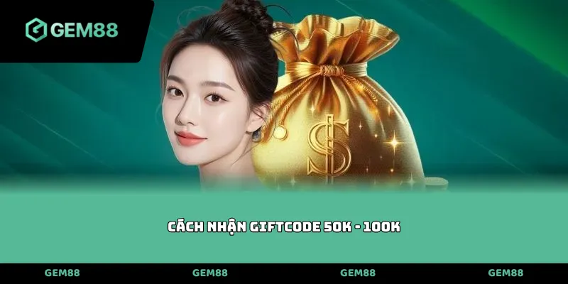 Cách nhận Giftcode 50k - 100k