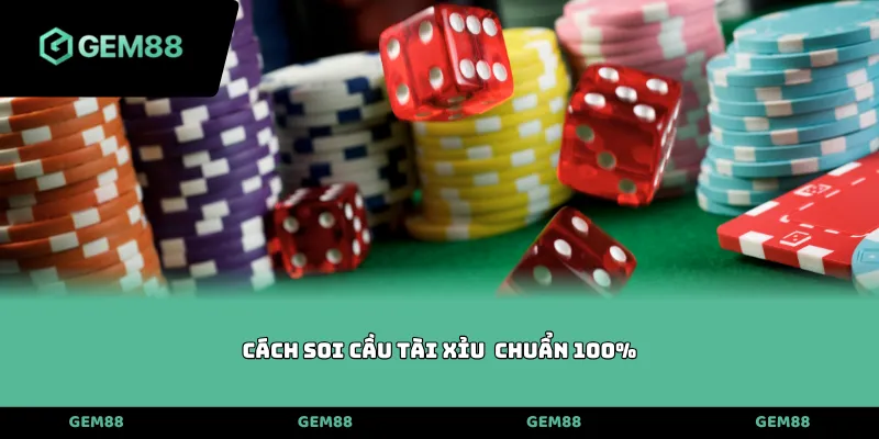 Cách soi cầu Tài xỉu chuẩn 100%