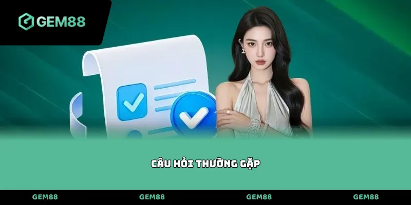 Câu hỏi thường gặp